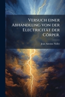Des Herrn Abts J. A. Nollet Versuch Einer Abhandlung Von Der Electricität Der Cörper: ... Mit Einigen Briefen Des Gelehrten Verfassers Über Diese Materie Vermehret... 1275140157 Book Cover