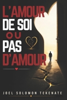 L'AMOUR DE SOI OU PAS D'AMOUR: La méthode éprouvée pour guérir votre passé, renforcer votre confiance en vous et attirer la relation amoureuse saine et durable que vous méritez. (French Edition) B0H1GB1LS8 Book Cover