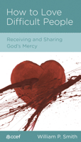 How to Love Difficult People: Receiving and Sharing God's Mercy 1934885401 Book Cover