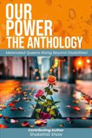 Our Power-The Anthology: Melanated Queens Rising Beyond Disabilities! 1966612133 Book Cover