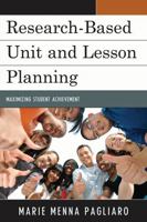 Research-Based Unit and Lesson Planning: Maximizing Student Achievement 1610484541 Book Cover