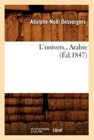 L'Univers., Arabie (A0/00d.1847) 2012678904 Book Cover