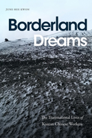 Borderland Dreams: The Transnational Lives of Korean Chinese Workers 1478020512 Book Cover