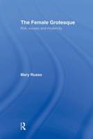The Female Grotesque: Risk, Excess and Modernity 0415901642 Book Cover