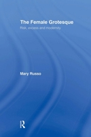 The Female Grotesque: Risk, Excess and Modernity 0415901650 Book Cover