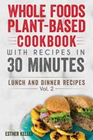 Whole Foods Plant-based Cookbook With Recipes In 30 Minutes (Lunch And Dinner Recipes) Vol. 2 1727715675 Book Cover