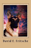 The Dog Is My Shepherd: Adventures in Love 1456332597 Book Cover