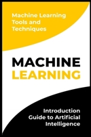 Machine Learning: Introduction Guide to Artificial Intelligence. Machine Learning Tools and Techniques B092PG41PK Book Cover