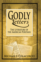 Godly Letters: The Literature of the American Puritans 0268022909 Book Cover
