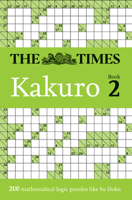 The Times Kakuro Book 2: 200 mathematical logic puzzles (Volume 2) (The Times Puzzle Books) 0008749094 Book Cover