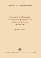 Unterschiede Und Wandlungen Der Regionalen Handelsstruktur: In Der Bundesrepublik Deutschland 1950 Und 1961 3322982815 Book Cover