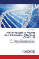 Three Proposals to Prevent New Coronavirus Infections (COVID-19): PART 1: Discovery of Enhancement Effect of Akebia and Proposal of New Drugs PART 2: Suggestions for Reducing Severity 6202674261 Book Cover