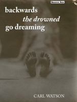 Backwards the Drowned Go Dreaming 0983927146 Book Cover