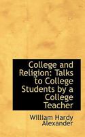 College And Religion: Talks To College Students By A College Teacher 0548899029 Book Cover