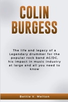 COLIN BURGESS: The life and legacy of a Legendary drummer for the popular rock band AC/DC, his impact in music industry at large and all you need to know B0CQTBVG77 Book Cover