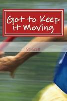 Got to Keep it Moving: When One Door Closes, Another One Opens 0984727329 Book Cover