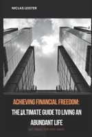 Achieving Financial Freedom: The Ultimate Guide to Living an Abundant Life B0BT6SPQH8 Book Cover