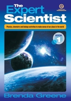 The Expert Scientist Book 1: Physics, chemistry and biology activities to make sense of our place in the world 1776552024 Book Cover