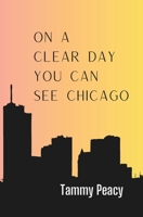 On a Clear Day You Can See Chicago B0F8Q38WQZ Book Cover