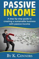 Passive Income: A Step-By-Step Guide to Creating a Sustainable Business with Passive Income 1546301461 Book Cover