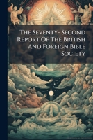 The Seventy- Second Report Of The British And Foreign Bible Society... 1277496846 Book Cover