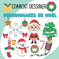 Comment dessiner personnages de noël: Apprenez à dessiner des trucs de Noël, livre de Noël pour les enfants de 8 à 14 ans B08LNJ7X9H Book Cover
