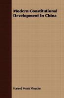 Modern Constitutional Development in China - Primary Source Edition 1019481854 Book Cover