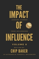 The Impact of Influence Volume 8: Lessons Learned from Influencers B0D97H3L3H Book Cover