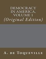 Democracy In America, Volume 1: (Original Edition) 1543187730 Book Cover