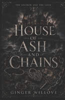 House of Ash and Chains: A Dark Gothic Bound Souls Romance (The Anchor and the Lock) B0H88Y4C7Z Book Cover