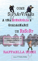 Come sopravvivere a una guerriglia e guadagnarci un resort: Doveva essere solo un viaggio d'affari e invece... 8894806073 Book Cover