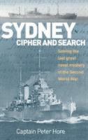 Sydney Cipher and Search: Solving the Last Great Naval Mystery of the Second World War 1906266085 Book Cover
