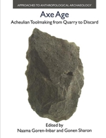 Axe Age: Acheulian Toolmaking, from Quarry to Discard (Approaches to Anthropological Archaeology) (Approaches to Anthropological Archaeology) 1845531388 Book Cover