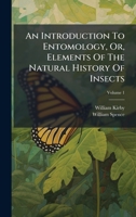 An Introduction To Entomology, Or, Elements Of The Natural History Of Insects 1024316750 Book Cover