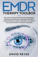 EMDR Therapy Toolbox: Self-Help techniques for healing from anxiety, depression, anger and overcoming traumatic stress symptoms. Theory & treatment of complex PTSD & dissociation to retrain your brain 1914263154 Book Cover