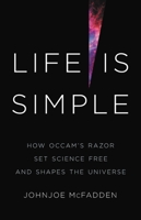Life is Simple: How Occam's Razor Set Science Free And Unlocked the Universe 1541620445 Book Cover