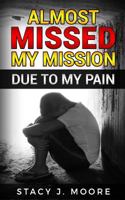Almost Missed My Mission Due to My Pain 1726148076 Book Cover