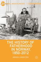 The History of Fatherhood in Norway, 1850-2012 1137343370 Book Cover