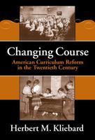 Changing Course: American Curriculum Reform in the 20th Century (Reflective History, 8) 080774221X Book Cover