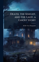Death, the Knight, and the Lady, a Ghost Story 1024066894 Book Cover