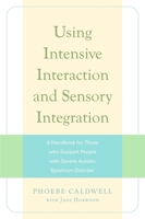 Using Intensive Interaction and Sensory Integration: A Handbook for Those Who Support People With Severe Autistic Spectrum Disorder 1843106264 Book Cover