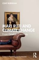 Mari Ruti and Climate Change: From Grief to Creativity (Essays in Psychological Humanities) 1032807032 Book Cover