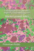 Customer proposes, business disposes, competition opposes: Market power rules 1798165708 Book Cover