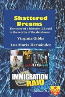 Shattered Dreams: The story of a historic ICE raid in the words of the detainees 1491086378 Book Cover