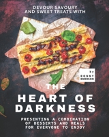 Devour Savoury and Sweet Treats with The Heart of Darkness: Presenting A Combination of Desserts and Meals For Everyone to Enjoy B09CB9SV9R Book Cover