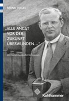 Alle Angst Vor der Zukunft ?berwunden.. . : MIT Dietrich Bonhoeffer Im Gespr?ch 3170386719 Book Cover