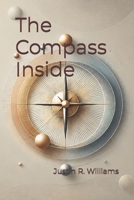 The Compass Inside: You Can't Know Where You're Going If You Don't Know Where You Are B0FBMMVR76 Book Cover