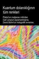 Kuantum dolanklnn tüm renkleri. Platon'un maaras mitinden Carl Jung'un ... holografik evrenine. B0C22KC5J5 Book Cover