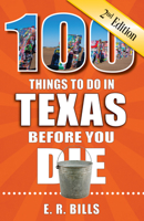 100 Things to Do in Texas Before You Die, 2nd Edition 1681064189 Book Cover