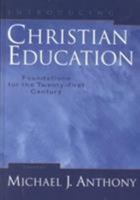 Introducing Christian Education: Foundations for the Twenty-first Century 0801022754 Book Cover